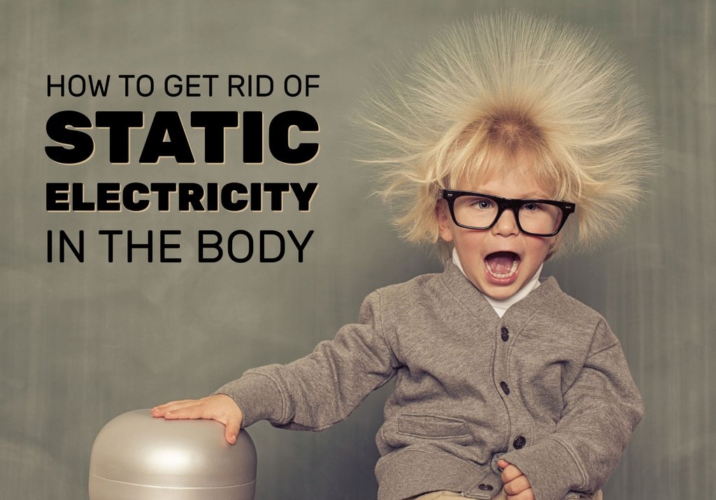 How to Get Rid of Static Electricity in the Body